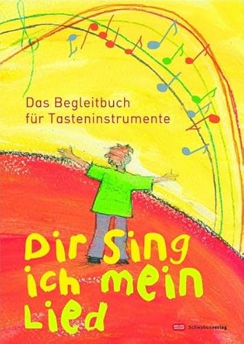Dir sing ich mein Lied: Begleitbuch für Tasteninstrumente von Schwabenverlag