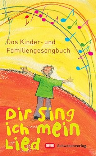 Dir sing ich mein Lied: Das Kinder- und Familiengesangbuch von Schwabenverlag AG