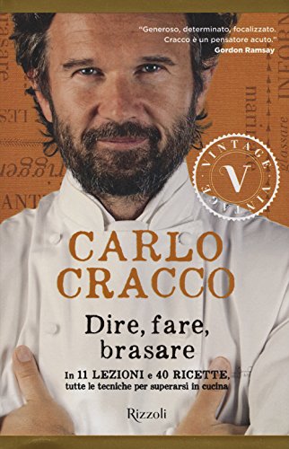 Dire, fare, brasare. In 11 lezioni e 40 ricette tutte le tecniche per superarsi in cucina (Vintage) von Rizzoli