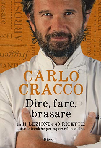 Dire, fare, brasare. In 11 lezioni e 40 ricette tutte le tecniche per superarsi in cucina