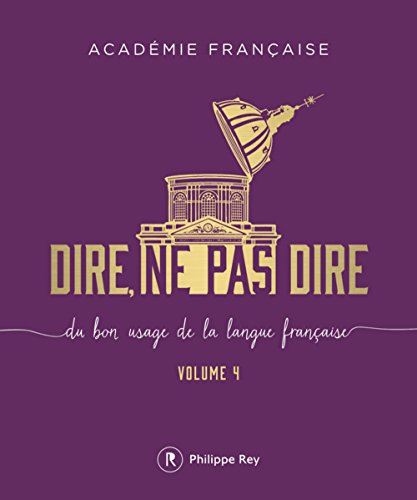 Dire, ne pas dire - volume 4 (04): Du bon usage de la langue française Volume 4 von REY