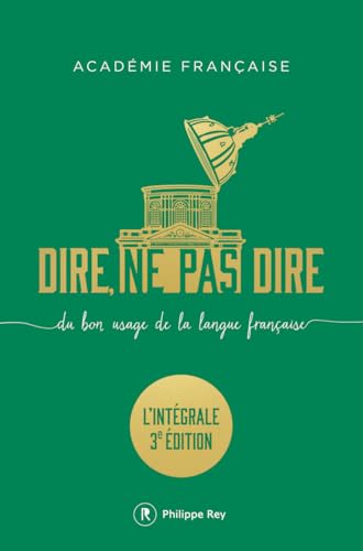 Dire, ne pas dire. L'intégrale - Du bon usage de la langue française - L'intégrale troisième édition augmentée von REY