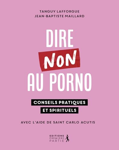 Dire non au porno: 30 clés psy et spi Dire non au porno: 30 clés psy et spi von PREMIERE PARTIE