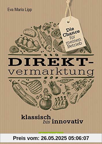 Direktvermarktung: klassisch bis innovativ - die Chance für meinen Betrieb Direktvermarktung: klassisch bis innovativ - die Chance für meinen Betrieb