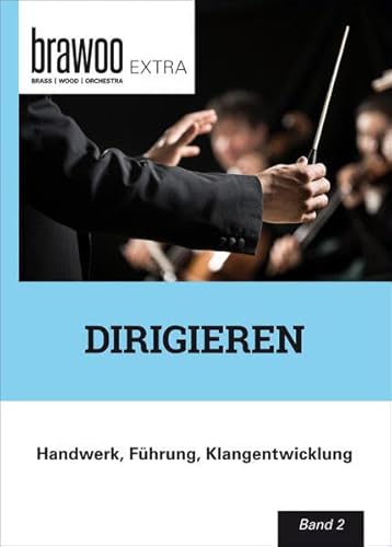Dirigieren: Handwerk, Führung, Klangentwicklung (brawoo.extra) von DVO Druck und Verlag Obermayer