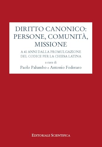 Diritto canonico: persone, comunità, missione. A 40 anni dalla promulgazione del codice per la chiesa latina von Editoriale Scientifica