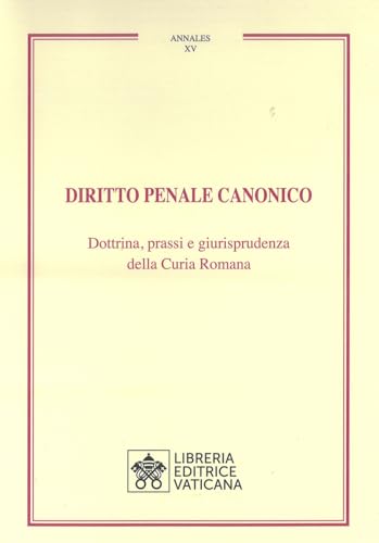 Diritto penale canonico. Dottrina, prassi e giurisprudenza della Curia Romana (Annales) von Libreria Editrice Vaticana