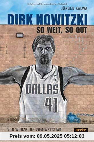 Dirk Nowitzki - So weit, so gut: Von Würzburg zum Weltstar - eine etwas andere Biographie