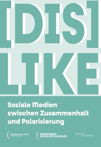 DisLike: Soziale Medien zwischen Zusammenhalt und Polarisierung (Denkfabrik Schalom Aleikum) von Hentrich und Hentrich Verlag Berlin