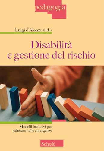 Disabilità e gestione del rischio. Modelli inclusivi per educare nelle emergenze (Pedagogia) von Scholé