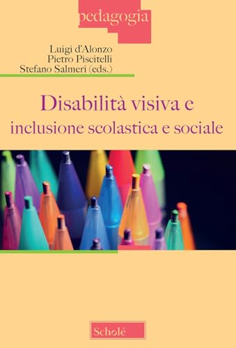 Disabilità visiva e inclusione scolastica e sociale (Atti del Convegno, Milano 3 dicembre 2022) (Pedagogia) von Scholé
