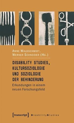 Disability Studies, Kultursoziologie und Soziologie der Behinderung: Erkundungen in einem neuen Forschungsfeld (Disability Studies. Körper - Macht - Differenz) von Transcript Verlag