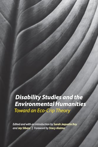 Disability Studies and the Environmental Humanities: Toward an Eco-Crip Theory Disability Studies and the Environmental Humanities: Toward an Eco-Crip Theory von University of Nebraska Press