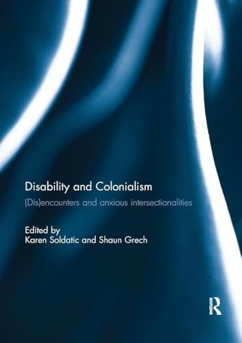 Disability and Colonialism: (Dis)encounters and Anxious Intersectionalities von Routledge