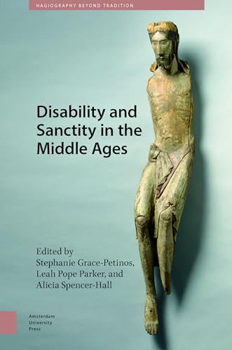 Disability and Sanctity in the Middle Ages (Hagiography Beyond Tradition) von Amsterdam University Press