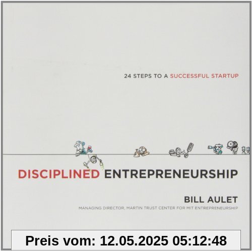 Disciplined Entrepreneurship: 24 Steps to a Successful Startup