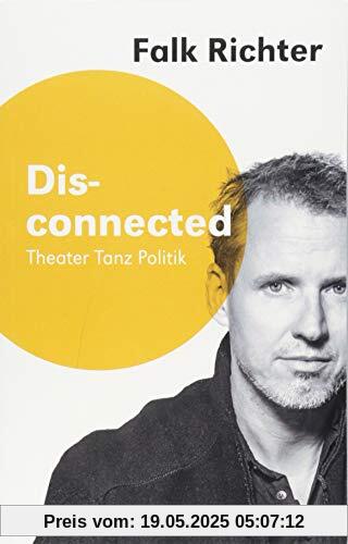 Disconnected: Theater Tanz Politik (Saarbrücker Poetikdozentur für Dramatik)