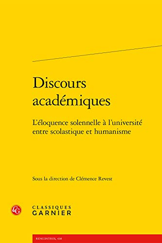 Discours Academiques: L'Eloquence Solennelle a l'Universite Entre Scolastique Et Humanisme Discours Academiques: L'Eloquence Solennelle a l'Universite Entre Scolastique Et Humanisme von CLASSIQ GARNIER
