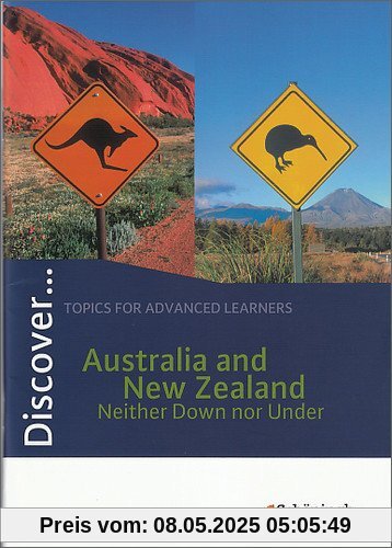 Discover...Topics for Advanced Learners: Discover: Australia and New Zealand - Neither Down nor Under: Schülerheft