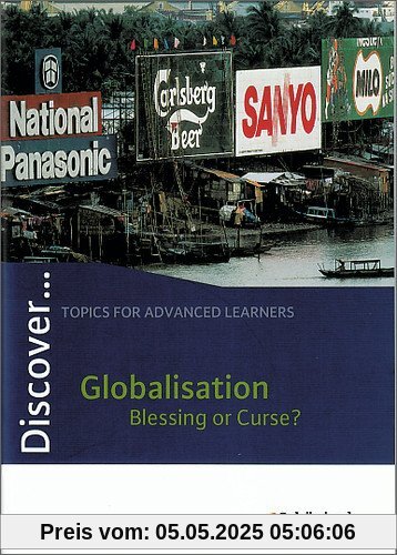 Discover...Topics for Advanced Learners: Discover: Globalisation - Blessing or Curse?: Schülerheft
