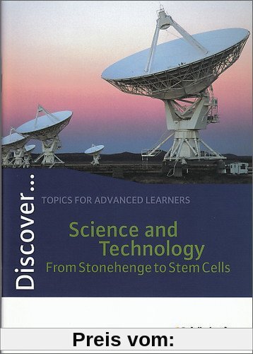 Discover...Topics for Advanced Learners: Discover: Science and Technology - From Stonehenge to Stem Cells: Schülerheft