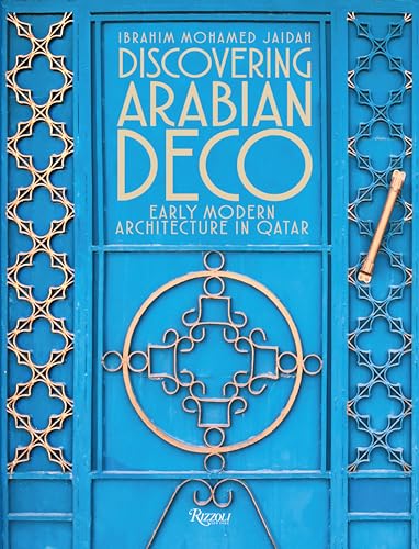 Discovering Arabian Deco: Early Modern Architecture in Qatar von Rizzoli
