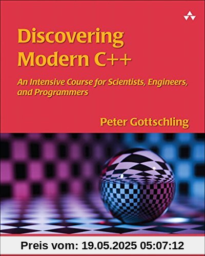 Discovering Modern C++: An Intensive Course for Scientists, Engineers, and Programmers (C++ In-Depth)