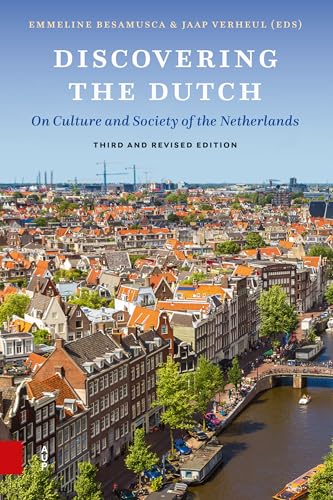 Discovering the Dutch: On Culture and Society of the Netherlands. Third, Revised Edition
