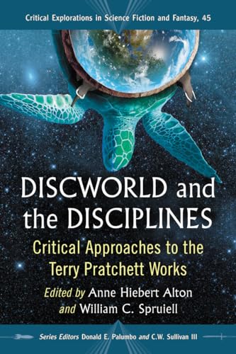 Discworld and the Disciplines: Critical Approaches to the Terry Pratchett Works (Critical Explorations in Science Fiction and Fantasy, Band 45) von McFarland
