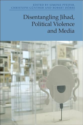 Disentangling Jihad, Political Violence and Media von Edinburgh University Press