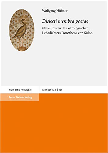 "Disiecti membra poetae": Neue Spuren des astrologischen Lehrdichters Dorotheos von Sidon (Palingenesia)