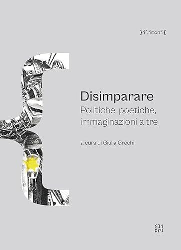 Disimparare. Politiche, poetiche, immaginazioni altre Disimparare. Politiche, poetiche, immaginazioni altre von Gli Ori