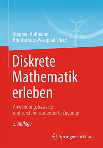Diskrete Mathematik erleben: Anwendungsbasierte und verstehensorientierte Zugänge von Springer Spektrum