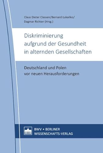 Diskriminierung aufgrund der Gesundheit in alternden Gesellschaften: Deutschland und Polen vor neuen Herausforderungen von Berliner Wissenschafts-Verlag
