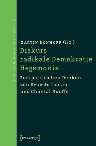Diskurs - radikale Demokratie - Hegemonie: Zum politischen Denken von Ernesto Laclau und Chantal Mouffe (Edition Moderne Postmoderne)
