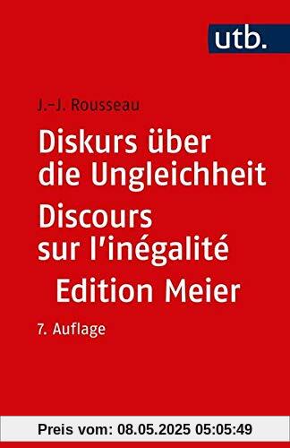 Diskurs über die Ungleichheit Discours sur l'inégalité: Kritische Ausgabe des integralen Textes. Mit sämtlichen Fragmenten ... neu ediert, übersetzt und kommentiert