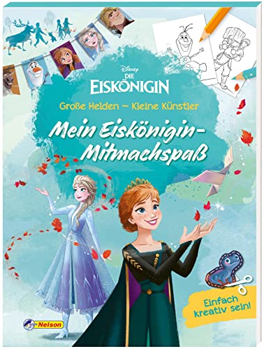 Disney Die Eiskönigin: Große Helden - Kleine Künstler: Mein Eiskönigin-Mitmachspaß: Malen, Basteln, Spielen und Dekorieren | Einfach kreativ sein mit ... Die Eiskönigin: Jetzt schon ein Klassiker!) von Nelson