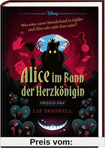 Disney – Twisted Tales: Alice im Bann der Herzkönigin: Was wäre, wenn Wunderland in Gefahr und Alice sehr spät dran wäre?