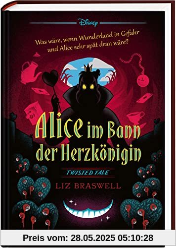 Disney – Twisted Tales: Alice im Bann der Herzkönigin: Was wäre, wenn Wunderland in Gefahr und Alice sehr spät dran wäre?