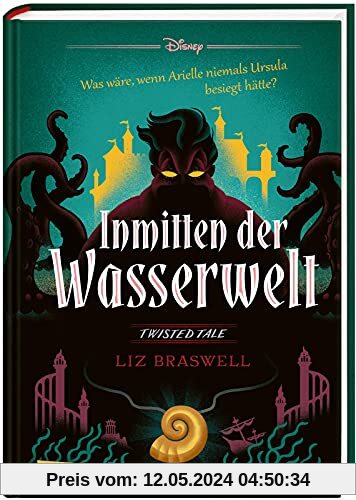 Disney – Twisted Tales: Inmitten der Wasserwelt (Arielle): Was wäre, wenn Arielle niemals Ursula besiegt hätte?