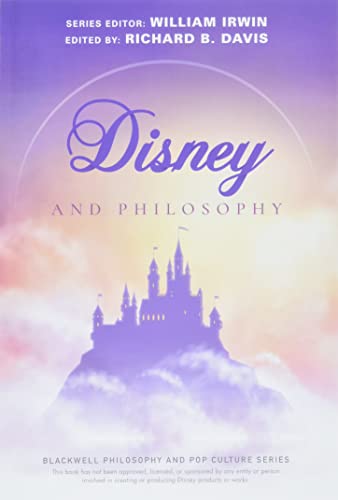 Disney and Philosophy: Truth, Trust, and a Little Bit of Pixie Dust (The Blackwell Philosophy and Pop Culture Series)