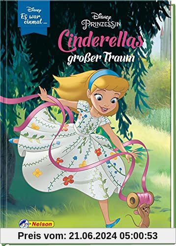Disney: Es war einmal ...: Disney Prinzessin: Cinderellas großer Traum: Eine wunderschöne Geschichte aus Cinderellas Kindheit zum Vorlesen und fortgeschrittenen Selberlesen