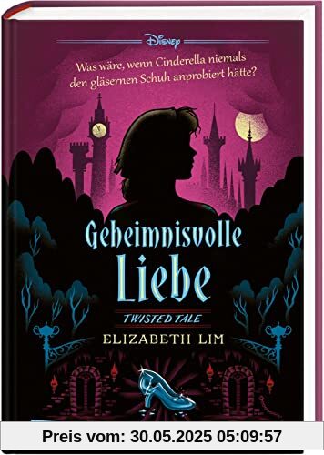 Disney. Twisted Tales: Geheimnisvolle Liebe (Cinderella): Was wäre, wenn Cinderella niemals den gläsernen Schuh anprobiert hätte?
