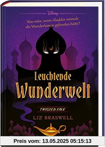 Disney. Twisted Tales: Leuchtende Wunderwelt (Aladdin): Was wäre, wenn Aladdin niemals die Wunderlampe gefunden hätte?