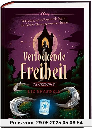 Disney. Twisted Tales: Verlockende Freiheit (Rapunzel): Was wäre, wenn Rapunzels Mutter die falsche Blume genommen hätte? | Twisted Tales zum Disney-Klassiker Rapunzel