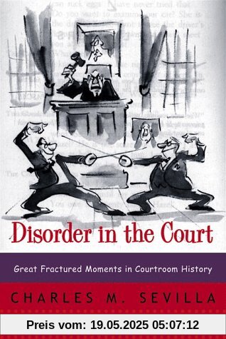 Disorder in the Court: Great Fractured Moments in Courtroom History