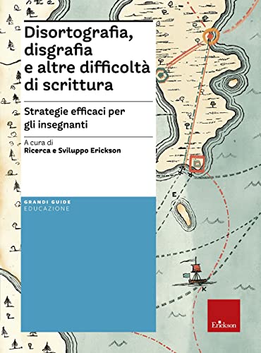 Disortografia, disgrafia e altre difficoltà di scrittura. Strategie efficaci per gli insegnanti (Le guide Erickson)
