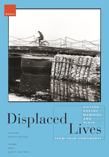 Displaced Lives: Fiction, Poetry, Memoirs, and Plays from Four Continents (Manoa: a Pacific Journal of International Writing, 35) von University of Hawaii Press