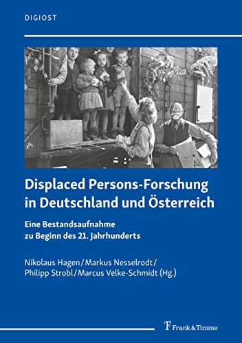 Displaced Persons-Forschung in Deutschland und Österreich: Eine Bestandsaufnahme zu Beginn des 21. Jahrhunderts (DigiOst) von Frank & Timme