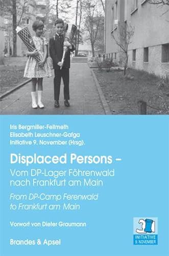Displaced Persons – Vom DP-Lager Föhrenwald nach Frankfurt am Main: From DP-Camp Ferenwald to Frankfurt am Main: From DP-Camp Ferenwald to Frankfurt am Main. Vorwort von Dieter Graumann